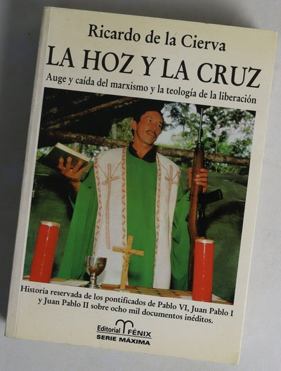 La hoz y la cruz auge y caída del marxismo y la teología de la liberación : historia reservada de los pontificados de Pablo VI, Juan Pablo I y Juan Pablo II sobre ocho mil documentos inéditos