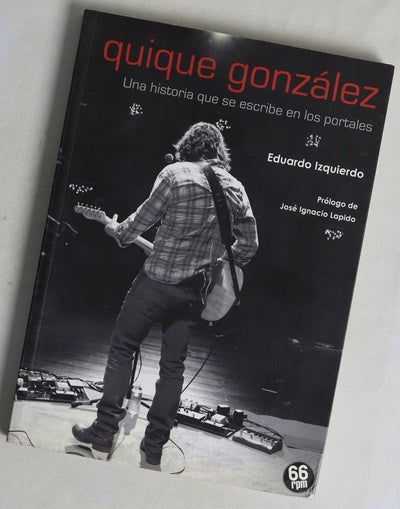 Quique González una historia que se escribe en los portales : biografía oral autorizada