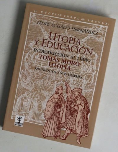 Utopía y educación : introducción al libro de Tomás Moro, Utopía : quinientos años después