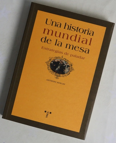 Una historia mundial de la mesa estrategias de paladar