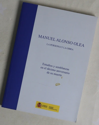 Manuel Alonso Olea, la persona y la obra : estudios y semblanzas en el décimo aniversario de su muerte