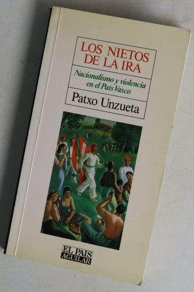 Los nietos de la ira nacionalismo y violencia en el País Vasco