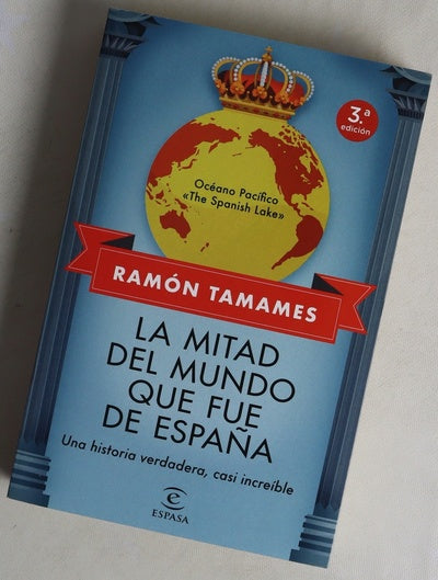 La mitad del mundo que fue de España : una historia verdadera, casi increíble