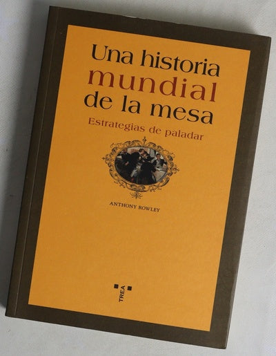 Una historia mundial de la mesa estrategias de paladar