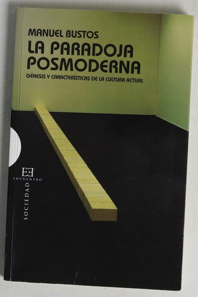 La paradoja posmoderna : génesis y características de la cultura actual