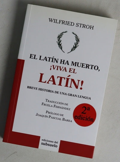 El latín ha muerto, ¡viva el latín! : breve historia de una gran lengua
