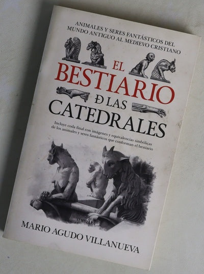 El bestiario de las catedrales : animales y seres fantásticos del mundo antiguo al Medievo cristiano