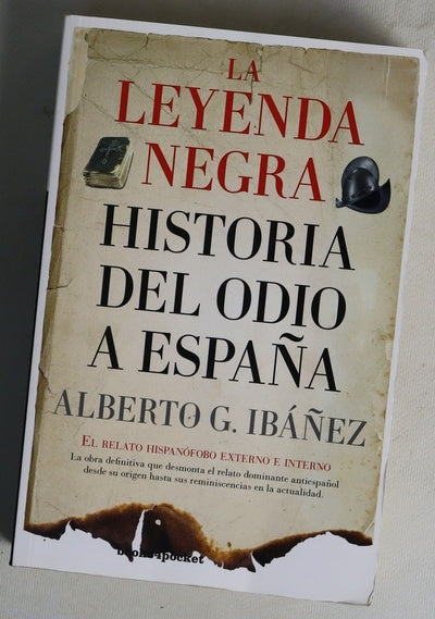 La leyenda negra : historia del odio a España : el relato hispanófobo externo e interno