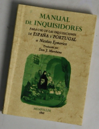 Manual de inquisidores, para uso de las inquisiciones de España y Portugal, ó Compendio de la obra titulada Directorio de inquisidores