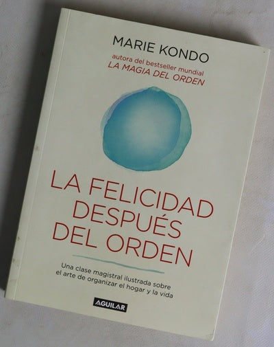 La felicidad después del orden : una clase maestra ilustrada sobre el arte de ordenar