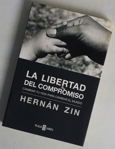 La libertad del compromiso cambiar tu vida para cambiar el mundo