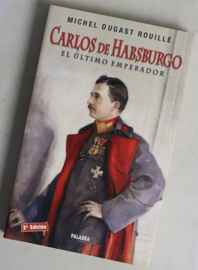 Carlos de Habsburgo el último emperador