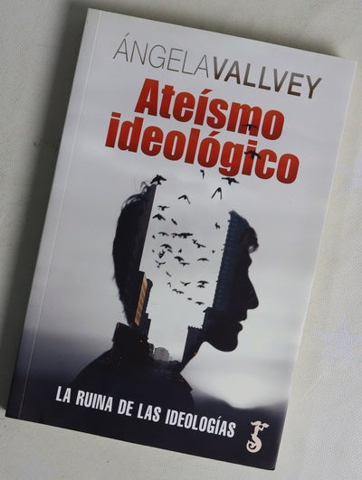 Ateísmo ideológico : la ruina de las ideologías : una modesta proposición para la emancipación ciudadana