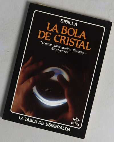 La bola de cristal técnicas adivinatorias, rituales, exorcismos