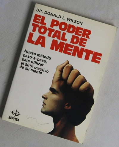 El poder total de la mente nuevo método paso a paso para utilizar el otro 90 por 100 inactivo de su mente