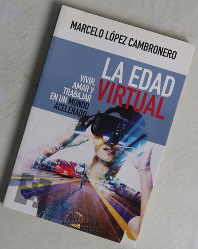La edad virtual : vivir, amar y trabajar en un mundo acelerado