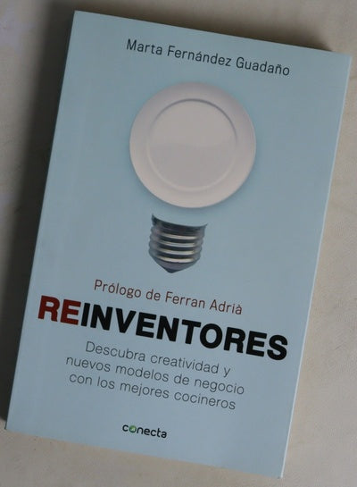 Reinventores : descubra creatividad y nuevos modelos de negocio con los mejores cocineros