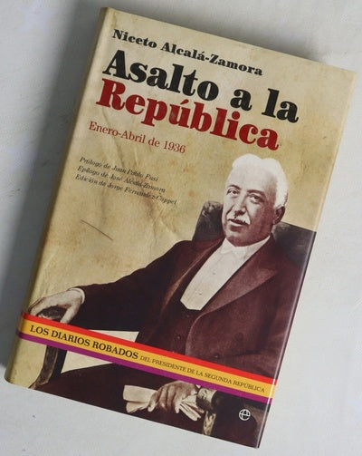 Asalto a la República : enero-abril de 1936 : los diarios robados del presidente de la Segunda República