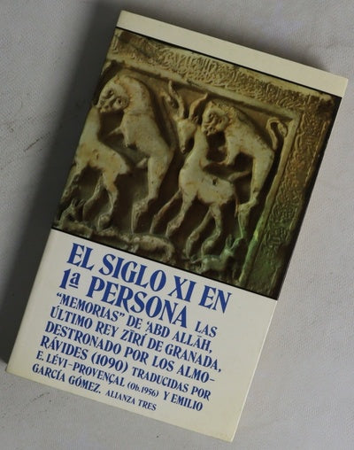 El siglo XI en 1ª persona las "Memorias" de ³Abd Allah, último rey zirí de Granada, destronado por los almorávides (1090)
