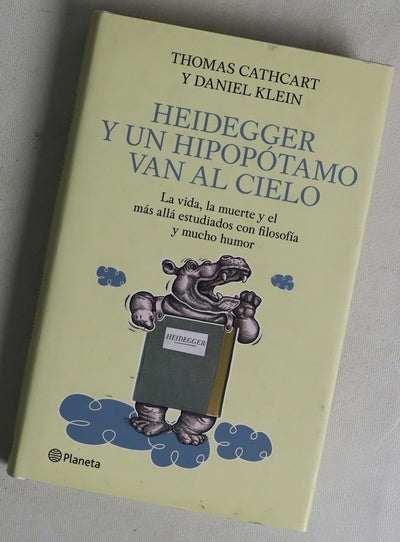 Heidegger y un hipopótamo van al cielo la vida, la muerte y el más allá estudiados con filosofía y mucho humor