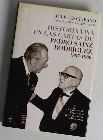 Historia viva en las cartas de Pedro Sainz Rodríguez, 1897-1986 : el ministro de Franco que quiso restaurar a don Juan