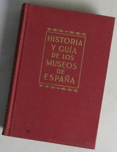 Historia y guia de los museos de España