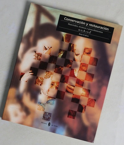 Conservación y restauración : materiales, técnicas y procedimientos de la A a la Z