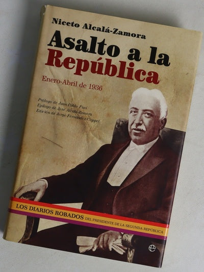 Asalto a la República : enero-abril de 1936 : los diarios robados del presidente de la Segunda República