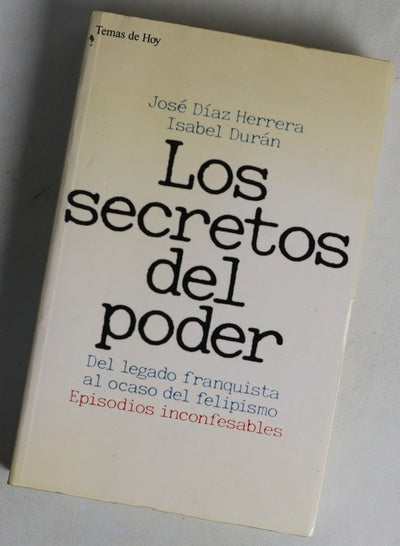 Los secretos del poder del legado franquista al ocaso del felipismo: episodios inconfesables