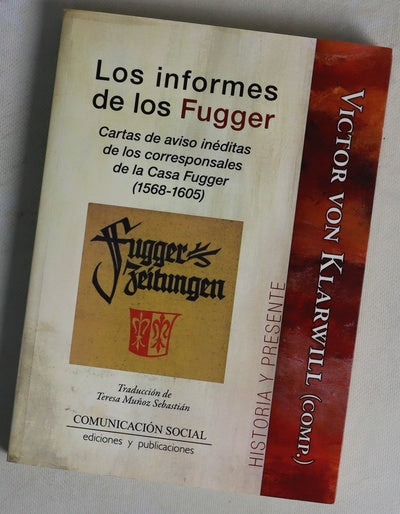 Los informes de los Fugger : cartas de aviso inéditas de los corresponsales de la Casa Fugger durante los años 1568-1605