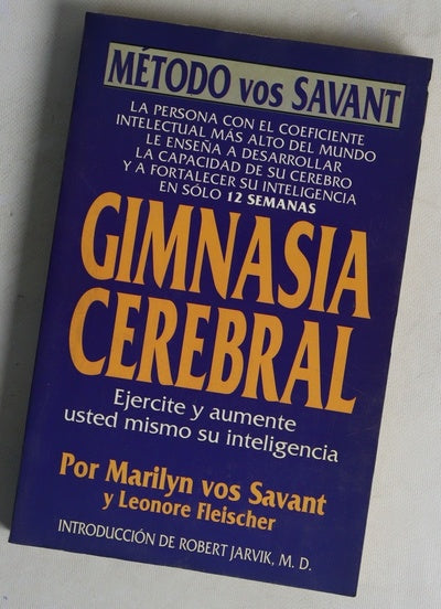 Gimnasia cerebral la persona con el coeficiente intelectual más alto del mundo le enseña a desarrollar la capacidad de su cerebro y a fortalecer su inteligencia en sólo 12 semanas