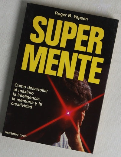 Supermente cómo desarrollar al máximo la inteligencia, la memoria y la creatividad