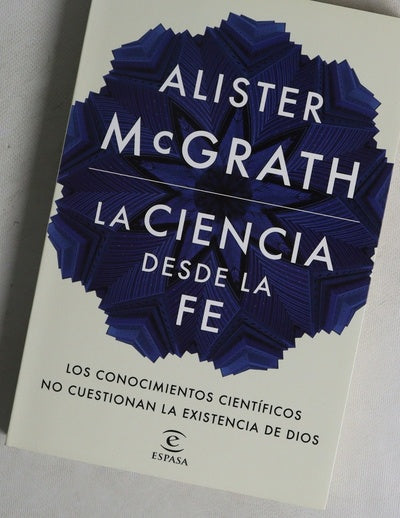 La ciencia desde la fe : los conocimientos científicos no cuestionan la existencia de Dios