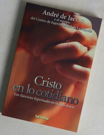 Cristo en lo cotidiano : los "Ejercicios espirituales" en la vida diaria