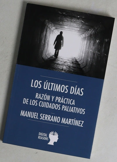 Los últimos días : razón y práctica de los cuidados paliativos