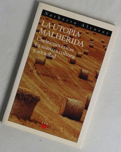 La utopía malherida cuestiones éticas en nuestra cultura y sociedad