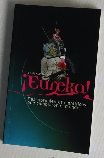 ¡Eureka! descubrimientos científicos que cambiaron el mundo
