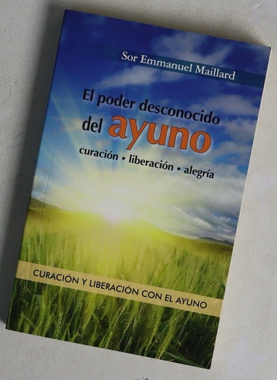 El poder desconocido del ayuno : curación, liberación, alegría