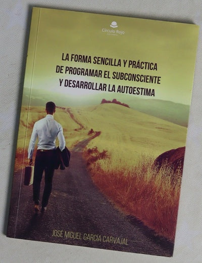 La forma sencilla y práctica de programar el subconsciente y desarrollar la autoestima