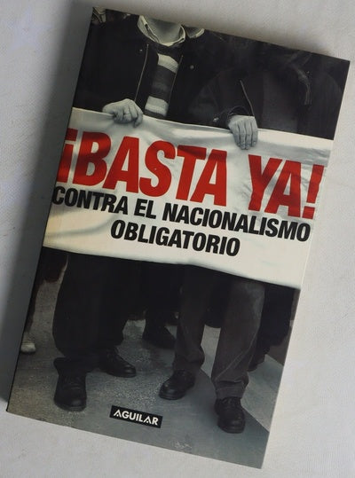 ¡Basta ya! contra el nacionalismo obligatorio