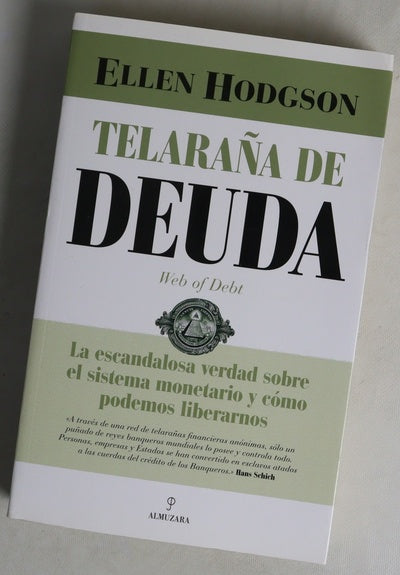 Telaraña de deuda : la escandalosa verdad sobre el sistema monetario y cómo podemos liberarnos