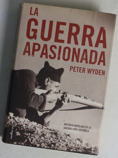 La guerra apasionada historia novelada de la guerra civil española