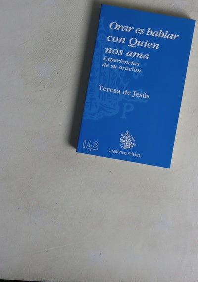 Orar es hablar con Quien nos ama experiencias de su oración