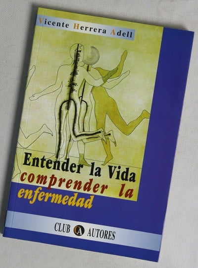 Entender la vida, comprender la enfermedad una aproximación vivencial al conocimiento de las causas del cáncer, el SIDA y otras enfermedades graves