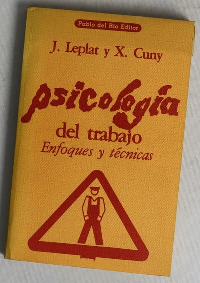 Psicologia del trabajo enfoques y técnicas [por] J. Leplat y X. Cuny ; [traducción del francés de Javier Iraeta]