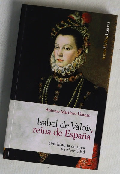 Isabel de Valois, reina de España una historia de amor y enfermedad