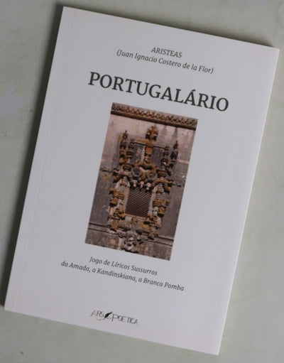 Portugalário : jogo de líricos sussuros da amada, a kandinskiana, a branca pomba = Portugalary : a game of lyrical whispers of my beloved, the kandinskian, the white dove