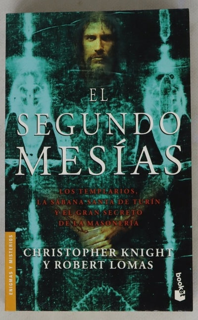 El segundo mesías : los templarios, la Sábana Santa de Turín y el gran secreto de la Masonería