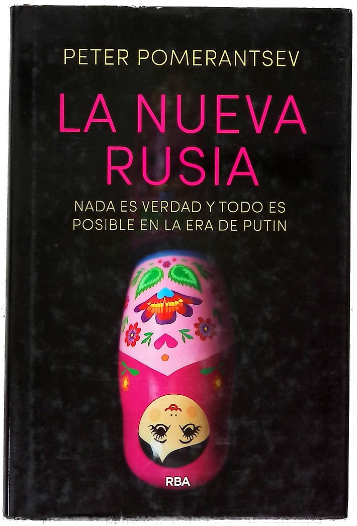 La nueva Rusia : nada es verdad y todo es posible en la era de Putin