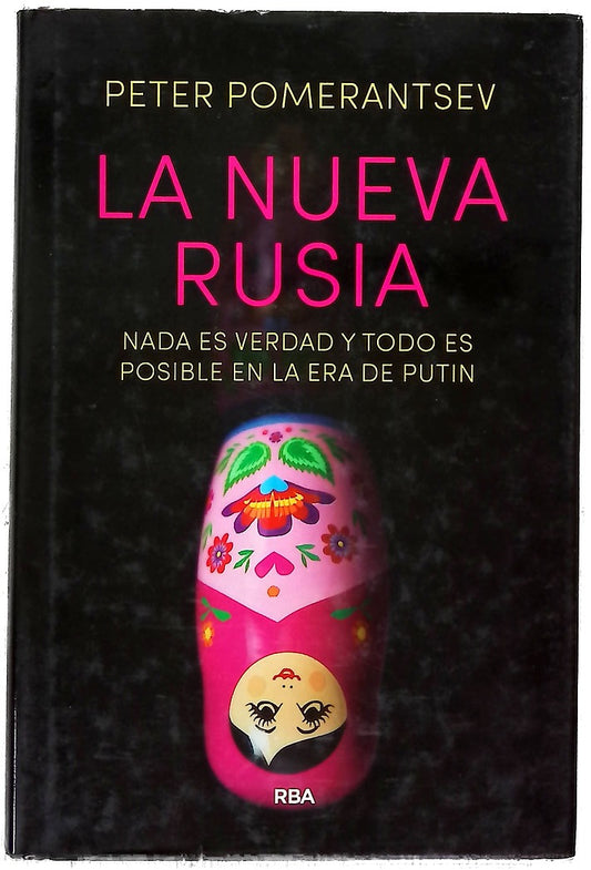 La nueva Rusia : nada es verdad y todo es posible en la era de Putin